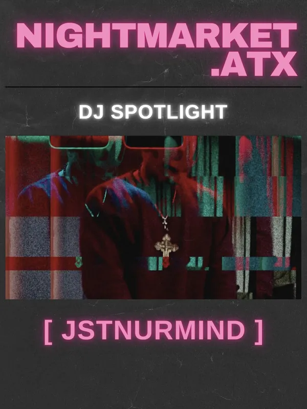 NIGHTMARKET.ATX DJ Spotlight poster featuring JSTNURMIND